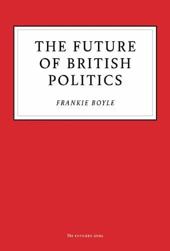 The future of British politics by Frankie Boyle