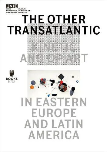 The Other Transatlantic – Kinetic and Op Art in Eastern Europe and Latin America is available at Pen vs Sword Books