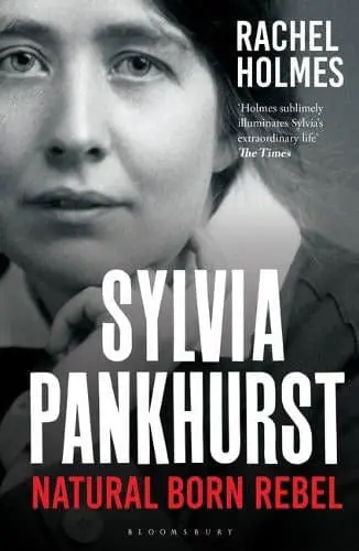 Sylvia Pankhurst Natural Born Rebel by Rachel Holmes available at Pen vs Sword Books