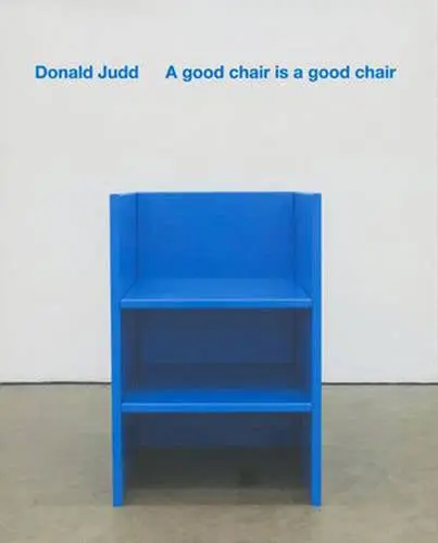 Donald Judd A good chair is a good chair