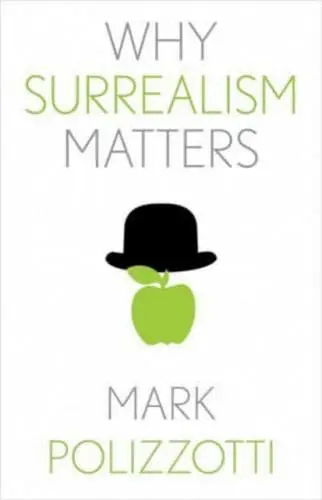 Surrealism - The Why Surrealism Matters by Mark Polizzotti is available at Pen vs Sword Books