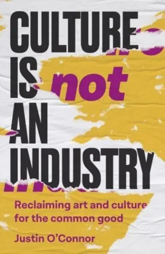 Culture is Not an Industry byJustin O'Connor available at Pen vs Sword Books