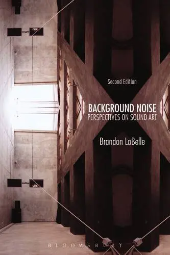 Background Noise, Second Edition: Perspectives on Sound Art by Brandon LaBelle  available at Pen vs Sword Books