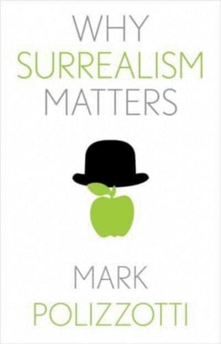 Surrealism - The Why Surrealism Matters by Mark Polizzotti is available at Promises Books