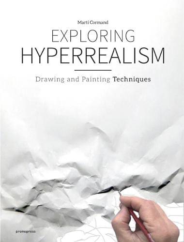 Exploring Hyperealism by Marti Cormand - available at Pen vs Sword Books